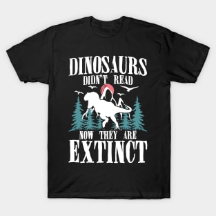 Dinosaurs Didn't Read NowThey Are Extinct T-Shirt
